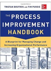 The Process Improvement Handbook : A Blueprint for Managing Change and Increasing Organizational Performance